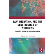 Law, Migration, and the Construction of Whiteness by Dagmar Rita Myslinska, 9781003175377
