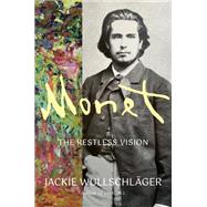 Monet The Restless Vision by Wullschl�ger, Jackie, 9781101875377