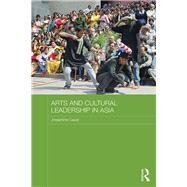 Arts and Cultural Leadership in Asia by Caust; Josephine, 9781138815377