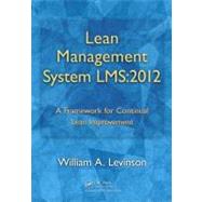 Lean Management System LMS:2012: A Framework for Continual Lean Improvement by Levinson; William A., 9781466505377
