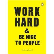 Work Hard & Be Nice to People by Burrill, Anthony, 9781529105377