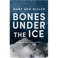 Bones Under the Ice by Miller, Mary Ann, 9781608095377