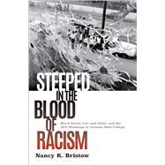 Steeped in the Blood of Racism Black Power, Law and Order, and the 1970 Shootings at Jackson State College by Bristow, Nancy K., 9780190215378