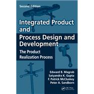 Integrated Product and Process Design and Development by Magrab, Edward B.; Gupta, Satyandra K.; McCluskey, F. Patrick; Sandborn, Peter, 9780367385378