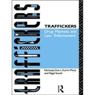 Traffickers: Drug Markets and Law Enforcement by Dorn,Nicholas, 9780415035378