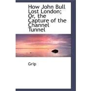 How John Bull Lost London: Or, the Capture of the Channel Tunnel by Grip, 9780554495378
