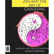 Zen and the Art of Gadgeting by Graham, Adam A., 9781453625378