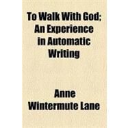 To Walk With God by Lane, Anne W.; Beale, Harriet Stanwood Blaine, 9781458985378