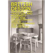 British Design Tradition and Modernity after 1948 by Breward, Christopher; Fisher, Fiona; Wood, Ghislaine, 9781472505378