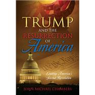 Trump and the Resurrection of America by John Michael Chambers, 9781478785378