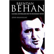 Brendan Behan Cultural Nationalism and the Revisionist Writer by Brannigan, John, 9781846825378