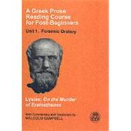 A Greek Prose Course: Unit 1 Forensic Oratory by Lysias; Campbell, Malcolm, 9781853995378
