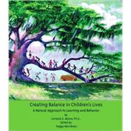 Creating Balance in Children's Lives : A Natural Approach to Learning and Behavior by Lorraine O. Moore, 9781890455378