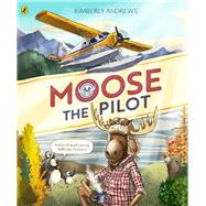Moose the Pilot by Andrews, Kimberly, 9780143775379