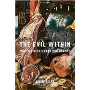The Evil Within Why We Need Moral Philosophy by Jeske, Diane, 9780190685379
