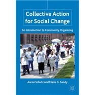 Collective Action for Social Change An Introduction to Community Organizing by Schutz, Aaron; Sandy, Marie G., 9780230105379