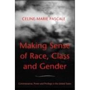 Making Sense of Race, Class, and Gender: Commonsense, Power, and Privilege in the United States by Pascale; Celine-Marie, 9780415955379