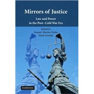Mirrors of Justice: Law and Power in the Post-Cold War Era by Edited by Kamari Maxine Clarke , Mark Goodale, 9780521195379