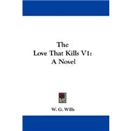 Love That Kills V1 : A Novel by Wills, W. G., 9780548305379