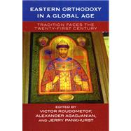 Eastern Orthodoxy in a Global Age Tradition Faces the 21st Century by Roudometof, Victor; Agadjanian, Alexander; Pankhurst, Jerry, 9780759105379