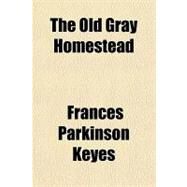 The Old Gray Homestead by Keyes, Frances Parkinson, 9781153715379