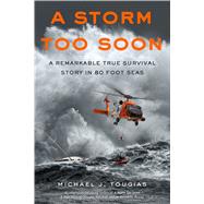 A Storm Too Soon A Remarkable True Survival Story in 80 Foot Seas by Tougias, Michael J., 9781250115379