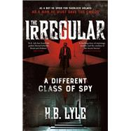The Irregular A Different Class of Spy by Lyle, H.B., 9781473655379