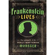 Frankenstein Lives The Legacy of the World's Most Famous Monster by Ruditis, Paul, 9781577155379