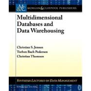 Multidimensional Databases and Data Warehousing by Jensen, Christian S.; Pedersen, Torben Bach; Thomsen, Christian, 9781608455379