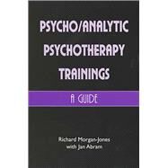 Psychoanalytic Psychotherapy Trainings: A Guide by Morgan-Jones, Richard; Morgon-Jones, 9781853435379