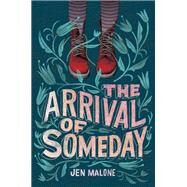 The Arrival of Someday by Malone, Jen, 9780062795380