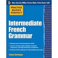 Practice Makes Perfect: Intermediate French Grammar With 145 Exercises by Kurbegov, Eliane, 9780071775380