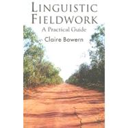 Linguistic Fieldwork A Practical Guide by Bowern, Claire, 9780230545380