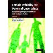 Female Infidelity and Paternal Uncertainty: Evolutionary Perspectives on Male Anti-Cuckoldry Tactics by Edited by Steven M. Platek , Todd K. Shackelford, 9780521845380