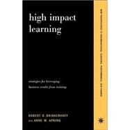 High Impact Learning Strategies For Leveraging Performance And Business Results From Training Investments by Brinkerhoff, Robert O.; Apking, Anne M, 9780738205380