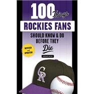 100 Things Rockies Fans Should Know & Do Before They Die by Dater, Adrian, 9781629375380