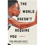 The World Doesn't Require You Stories by Scott, Rion Amilcar, 9781631495380