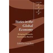 States in the Global Economy: Bringing Domestic Institutions Back In by Edited by Linda Weiss, 9780521525381