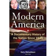 Modern America: A Documentary History of the Nation Since 1945: A Documentary History of the Nation Since 1945 by Donaldson; Robert H, 9780765615381