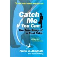 Catch Me If You Can The True Story of a Real Fake by Abagnale, Frank W.; Redding, Stan, 9780767905381