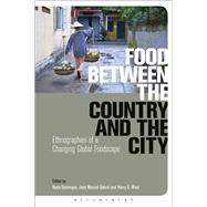 Food Between the Country and the City Ethnographies of a Changing Global Foodscape by Domingos, Nuno; Domingos, Nuno Miguel; Sobral, Jos Manuel; West, Harry G., 9780857855381