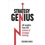 Strategy Genius 40 Insights From the Science of Strategic Thinking by Jones, Richard, 9781473605381