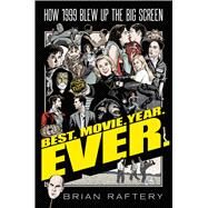 Best Movie Year Ever by Raftery, Brian, 9781501175381