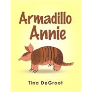Armadillo Annie by Degroot, Tina, 9781984545381