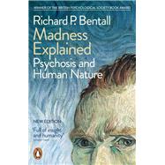 Madness Explained Psychosis and Human Nature by Bentall, Richard P., 9780141975382