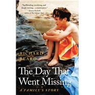 The Day That Went Missing A Family's Story by Beard, Richard, 9780316445382
