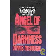 Angel of Darkness The True Story of Randy Kraft and the Most Heinous Murder Spree by McDougal, Dennis, 9780446515382