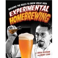 Experimental Homebrewing Mad Science in the Pursuit of Great Beer by Beechum, Drew; Conn, Denny, 9780760345382