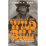 They Called Him Wild Bill by Rosa, Joseph G., 9780806115382