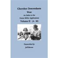 Cherokee Descendants : West. an Index to the Guion Miller Applications. Volume II (A-M) by Bowen, Jeff (CON); Welch, Maude French (CON); Tranter, Joyce Welch (CON), 9780806355382